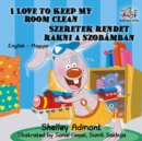 Image for I Love To Keep My Room Clean : English Hungarian Bilingual Children&#39;s Books