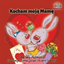 Image for Kocham Moja Mame : I Love My Mom - Polish Children&#39;s Book