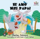 Image for Eu Amo Meu Papai : I Love My Dad- Portuguese Children&#39;s Book