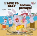 Image for I Love To Help : English Polish Bilingual Children&#39;s Books