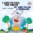 Image for I Love To Tell The Truth : English Portuguese Bilingual Children&#39;s Book