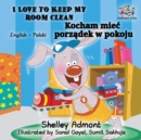 Image for I Love to Keep My Room Clean (English Polish Children&#39;s Book) : Bilingual Polish Book for Kids