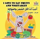 Image for I Love to Eat Fruits and Vegetables : English Arabic