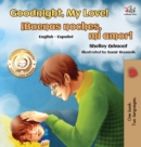 Image for Goodnight, My Love! (English Spanish Children&#39;s Book) : Spanish Bilingual Book for Kids