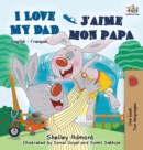 Image for I Love My Dad J&#39;aime mon papa (Bilingual French Kids Book)