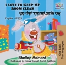 Image for I Love to Keep My Room Clean (Bilingual Hebrew Book for Kids) : English Hebrew Children&#39;s Book