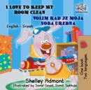 Image for I Love To Keep My Room Clean (English Serbian Bilingual Book For Kids ) : Serbian Language - Latin Alphabet
