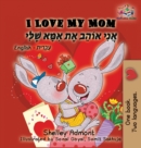 Image for I Love My Mom (English Hebrew children&#39;s book) : Hebrew book for kids