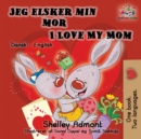 Image for Jeg elsker min mor I Love My Mom (Bilingual Danish Kids Book)