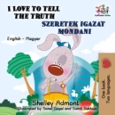 Image for I Love To Tell The Truth : English Hungarian Bilingual