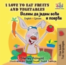 Image for I Love to Eat Fruits and Vegetables : English Serbian Cyrillic