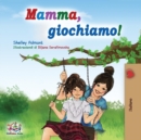 Image for Mamma, giochiamo! : Let&#39;s play, Mom! - Italian edition