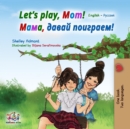 Image for Let&#39;s Play, Mom! : English Russian Bilingual Book