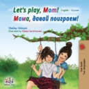 Image for Let&#39;s play, Mom! : English Russian Bilingual Book