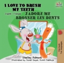 Image for I Love to Brush My Teeth J&#39;adore me brosser les dents