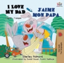 Image for I Love My Dad J&#39;Aime Mon Papa : English French Bilingual Book for Kids