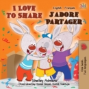 Image for I Love to Share J&#39;adore Partager : English French Bilingual Book