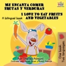 Image for Me Encanta Comer Frutas Y Verduras - I Love To Eat Fruits And Vegetables : Spanish English Bilingual Edition
