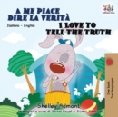 Image for A me piace dire la verit? I Love to Tell the Truth : Italian English Bilingual Book for Kids