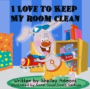 Image for I Love To Keep My Room Clean : Children&#39;s Bedtime Story