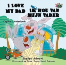 Image for I Love My Dad - Ik Hou Van Mijn Vader : English Dutch Bilingual Edition