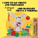 Image for I Love To Eat Fruits And Vegetables Amo Mangiare Frutta E Verdura : English Italian Bilingual Edition
