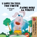 Image for I Love To Tell The Truth J&#39;Aime Dire La V Rit (English French Children&#39;s B : Bilingual French Book For Kids