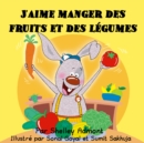 Image for J&#39;Aime Manger Des Fruits Et Des Legumes : I Love To Eat Fruits And Vegetables (French Edition)