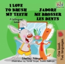 Image for I Love To Brush My Teeth J&#39;Adore Me Brosser Les Dents : English French Bilingual Edition