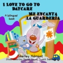 Image for I Love To Go To Daycare Me Encanta La Guarder A : English Spanish Bilingual Edition