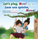 Image for Let&#39;s Play, Mom! Lass uns spielen, Mama! : English German Bilingual Book for kids