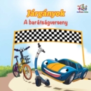 Image for Wheels The Friendship Race (Hungarian Children&#39;s Book) : Hungarian Book For Kids