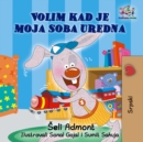 Image for I Love to Keep My Room Clean (Serbian Book for Kids): Serbian Children&#39;s Book