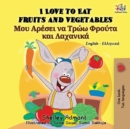 Image for I Love to Eat Fruits and Vegetables : English Greek Bilingual Book
