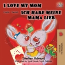 Image for I Love My Mom Ich habe meine Mama lieb : English German Bilingual Book