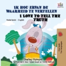 Image for Ik Hou Ervan De Waarheid Te Vertellen I Love To Tell The Truth : Dutch English Bilingual Edition
