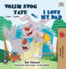 Image for I Love My Dad (Serbian English Bilingual - Latin alphabet) : Serbian English Bilingual Book