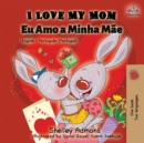 Image for I Love My Mom (English Portuguese - Portugal) : English Portuguese Bilingual Book