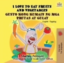 Image for I Love to Eat Fruits and Vegetables Gusto Kong Kumain ng mga Prutas at Gulay