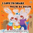 Image for I Love to Share : English Serbian Bilingual Book