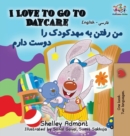 Image for I Love to Go to Daycare (English Farsi - Persian Bilingual Book)