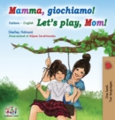 Image for Mamma, giochiamo! Let&#39;s play, Mom! : Italian English Bilingual Book
