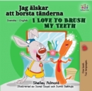 Image for I Love To Brush My Teeth (Swedish English Bilingual Book)