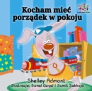 Image for I Love To Keep My Room Clean (Polish Book For Kids) : Polish Language Children&#39;s Book