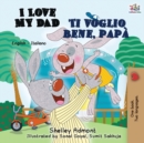 Image for I Love My Dad Ti voglio bene, papa : English Italian Bilingual Book