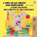 Image for I Love to Eat Fruits and Vegetables J'aime manger des fruits et des legumes : English French Bilingual Book