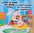 Image for I Love to Keep My Room Clean J'aime garder ma chambre propre : English French Bilingual Book