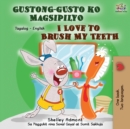 Image for Gustong-gusto ko Magsipilyo I Love to Brush My Teeth : Tagalog English Bilingual Book