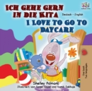 Image for Ich gehe gern in die Kita I Love to Go to Daycare : German English Bilingual Book