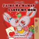 Image for J&#39;aime Ma Maman I Love My Mom : French English Bilingual Book